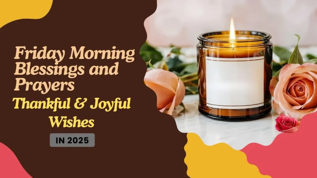 Friday Morning Blessings and Prayers—Thankful & Joyful Wishes In 2025