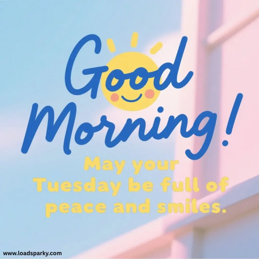 A cheerful greeting image featuring Good Morning! with a smiling sun icon and the message wishing peace and smiles for Tuesday.
