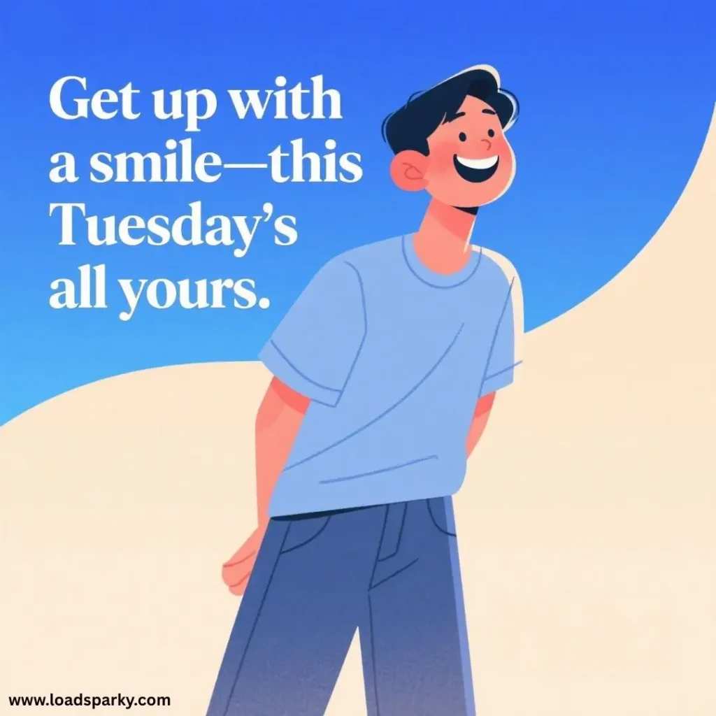 A cheerful young man in a blue shirt smiles against a bright sky, with the text, Get up with a smile—this Tuesday’s all yours.