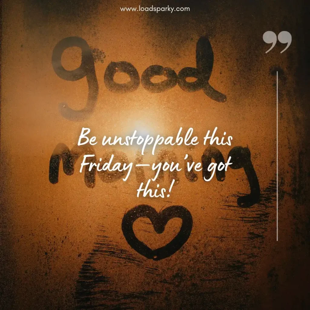 Warm, motivational message on a foggy surface, reading Good Morning with an encouraging note for Friday. Heart symbol included.