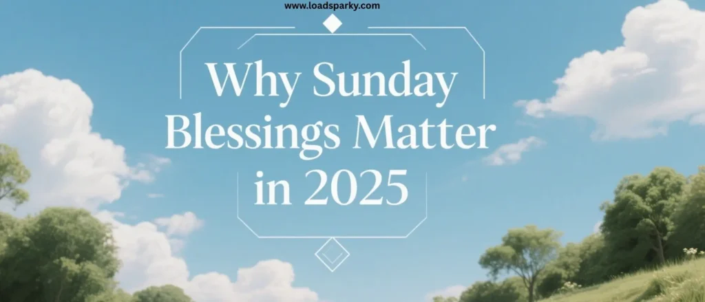 Why Sunday Blessings Matter in 2025
