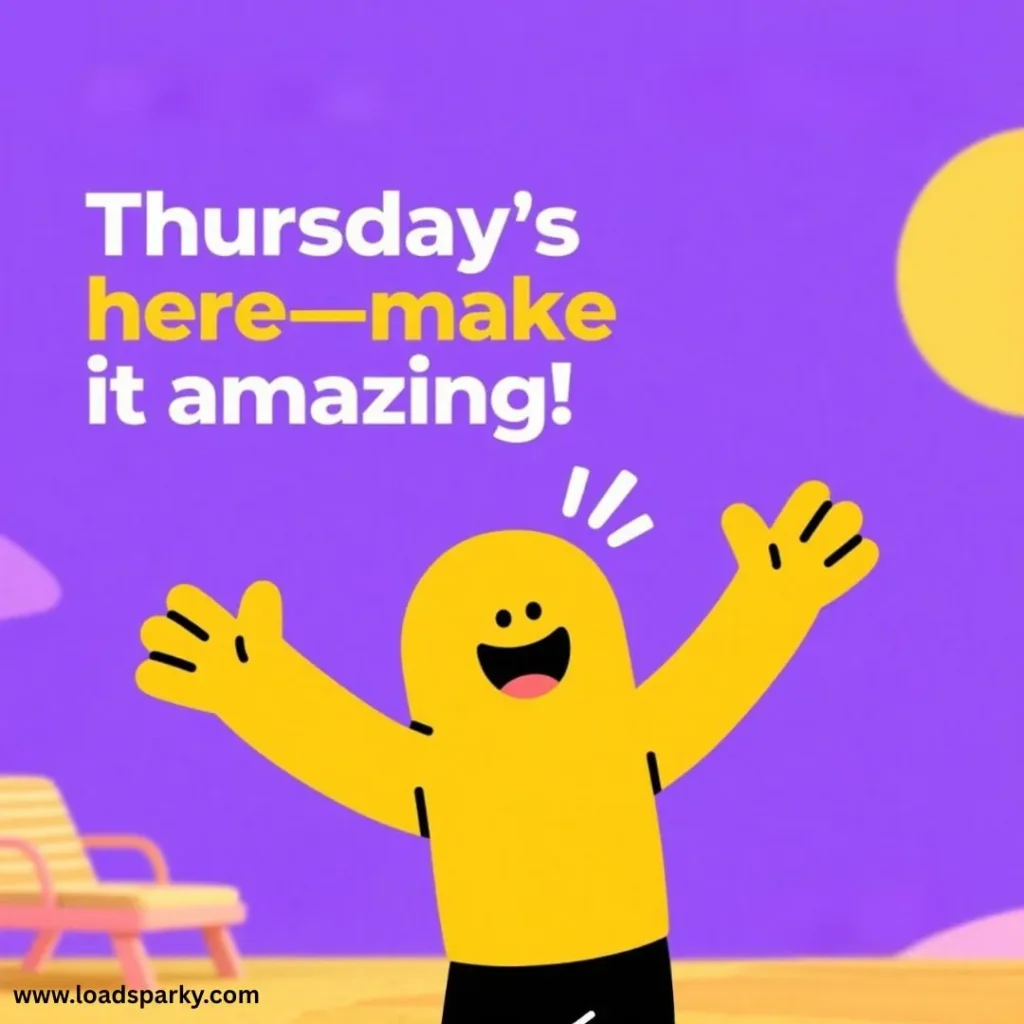 A cheerful yellow character with arms raised joyfully announces, Thursday's here—make it amazing! against a purple background.