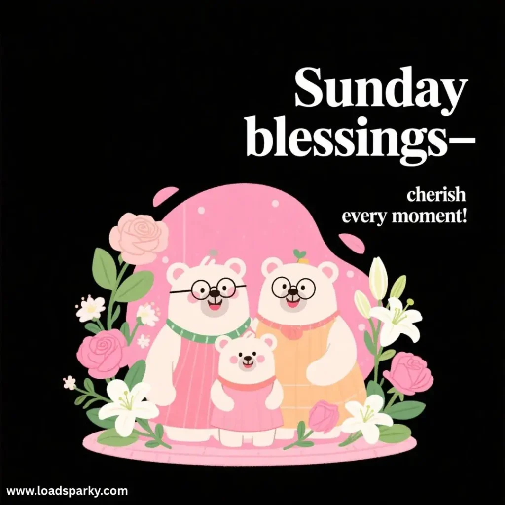 A cute illustration of three adorable bears in glasses, surrounded by flowers, with the text Sunday blessings – cherish every moment!