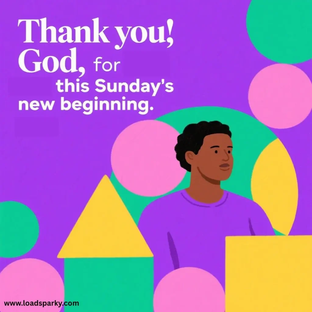 A vibrant illustration with colorful geometric shapes and the words, Thank you! God, for this Sunday's new beginning.