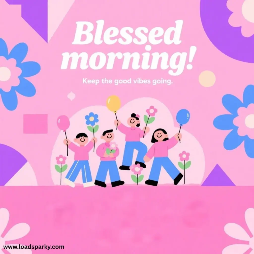 Colorful illustration of five cheerful people in pink outfits holding balloons and flowers, with a Blessed morning! message.