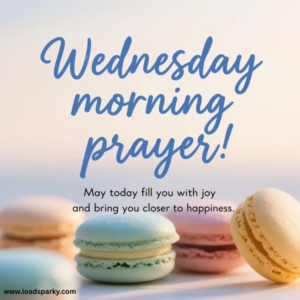 Text graphic for Wednesday morning prayer, featuring colorful macarons and a message wishing joy and happiness for the day ahead.