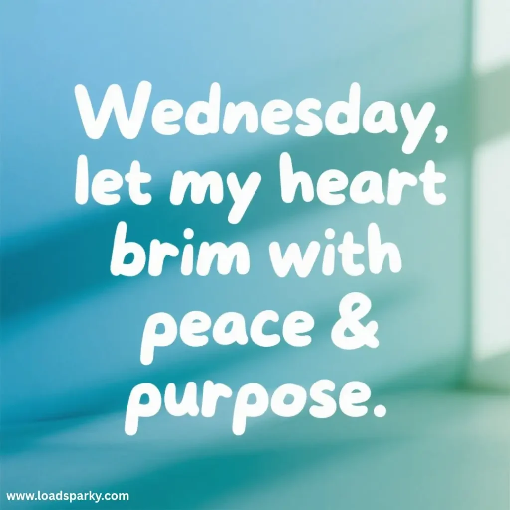Text on a soft blue background Wednesday, let my heart brim with peace & purpose. Inspirational message about finding calm and direction.